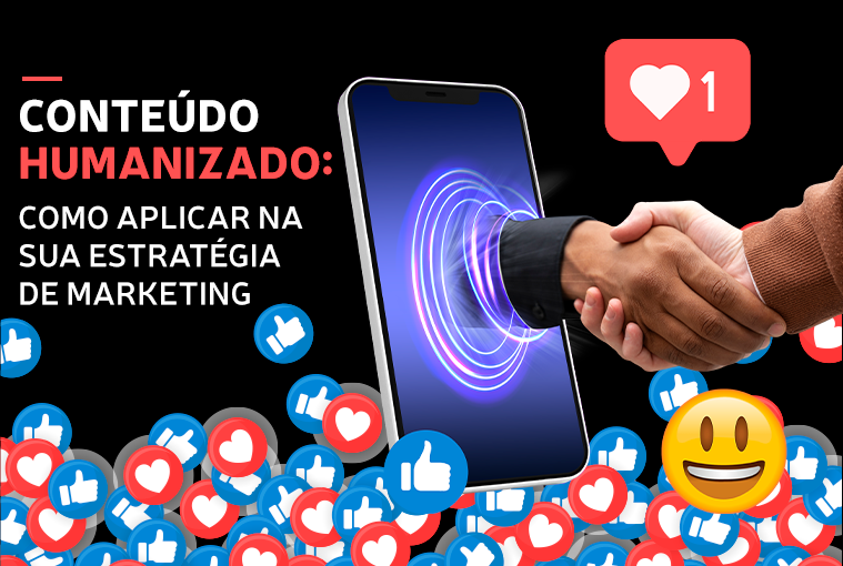 Conteúdo humanizado: como aplicar na sua estratégia de marketing