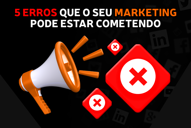 5 erros que o seu marketing empresarial pode estar cometendo