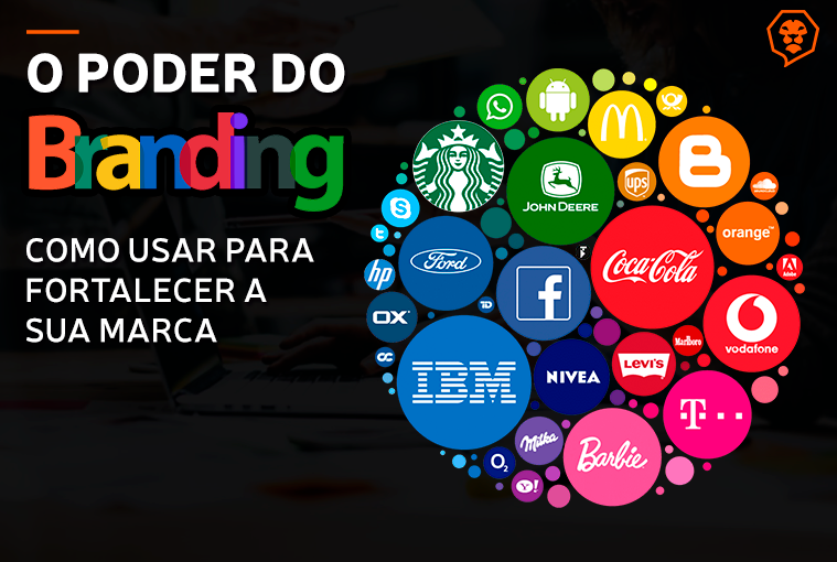 O poder do branding: Como usar para fortalecer a sua marca